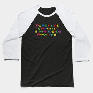 Personal growth is my daily routine. Motivational tshirt. Baseball T-Shirt